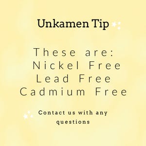 May include: A pale yellow informational graphic with black text that reads: Unkamen Tip, These are: Nickel Free, Lead Free, Cadmium Free, Contact us with any questions. The text is accented by small white star icons on a soft, solid yellow background.