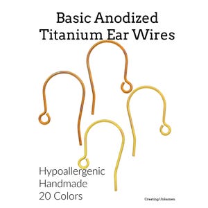 May include: Four basic anodized titanium ear wires in shades of gold and bronze are displayed against a white background. The text reads "Basic Anodized Titanium Ear Wires", "Hypoallergenic Handmade 20 Colors".