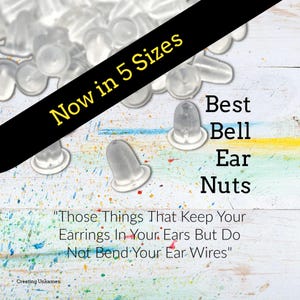 May include: A collection of clear, bell-shaped silicone earring backs. The image features the text "Now in 5 Sizes", "Best Bell Ear Nuts", and "Those Things That Keep Your Earrings In Your Ears But Do Not Bend Your Ear Wires" with the brand name "Creating Unkamen".