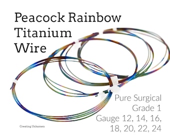 Peacock Rainbow Anodized Titanium Wire - Pure  Surgical Grade 1 - Gauge 12, 14, 16, 18, 20, 22, 24