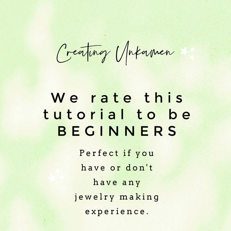 May include: Text on a green background that reads "Creating Unkamen" and "We rate this tutorial to be BEGINNERS. Perfect if you have or don't have any jewelry making experience."