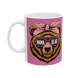 Mama Bear Ceramic Mug, Mother&#39;s Day Gift, Mama Bear Gift, Coffee Mug, Tea Cup, Mom Gift, Mama Bear Cup, Mama Bear Coffee Mug, Mama Bear