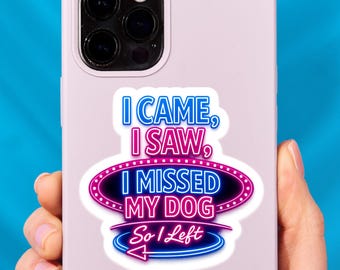 Dog Lover Sticker, Introvert Humor Neon Decal, I Came I Saw I Missed My Dog So I Left