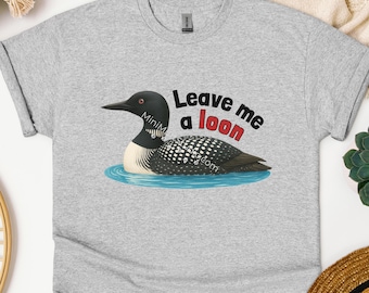 Leave Me a Loon Unisex T-Shirt, Funny Bird Graphic Tee, Gildan 5000 Heavy Tee, Minnesota Lake Life Shirt, Nature Lover Gift, Introvert Humor