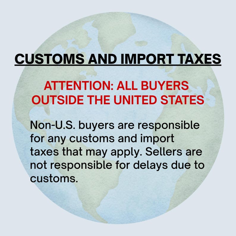 Customs and Import Taxes. Attention all buyers outside the United States: Non-U.S. buyers are responsible for any customs and import taxes that may apply. Sellers are not responsible for delays due to customs.