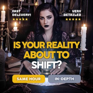 May include: A woman with dark hair and black lipstick sits at a table with a crystal ball. The text "IS YOUR REALITY ABOUT TO SHIFT?" is displayed in yellow. The image includes candles and the words "FAST DELIVERY!" and "VERY DETAILED".