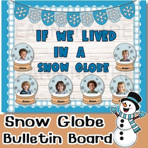May include: A bulletin board with the text "If we lived in a snow globe" and a snowman illustration. The board is decorated with blue and white snowflakes and snow globes with pictures of children inside.