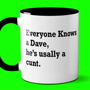 Everyone Knows a Dave ( personalised name ) Mug / Rude Funny Coffee Cup Birthday Present Gift Best Friend BFF Banter Joke Office.