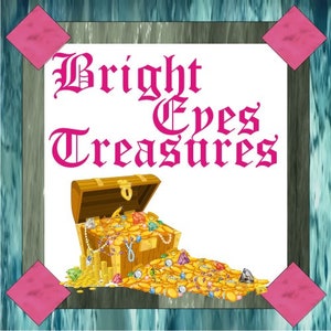 May include: A wooden treasure chest overflowing with gold coins, jewels, and pearls. The chest is open and spilling out its contents. The words "Bright Eyes Treasures" are written in pink script above the chest.