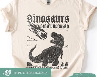 Dinosaurs Didn't Math Shirt, Funny Dino Teacher Tee, Gothic Math Teacher Sweatshirt, Silly Gift For Teaching staff