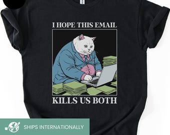 Camiseta con meme de gato, camiseta "Espero que este correo nos mate a ambos", camiseta de humor negro de oficina, sudadera "Desquiciado", regalos para compañeros de trabajo