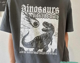 Dinosaurs Didn't Math Shirt, Funny Dino Teacher Tee, Gothic Math Teacher Sweatshirt, Silly Gift For Teaching staff