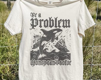 Gothic Orca Be a Problem T-Shirt, Vintage Resist shirt, Retro Killer Whale Shirt, 90s Ocean Wildlife, Eat the rich protest sweatshirt