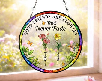 Personalized Friendship Suncatcher, Good Friends Are Flowers Quote, Custom Name Gift for Best Friends, Floral Glass Window Hanging Decor