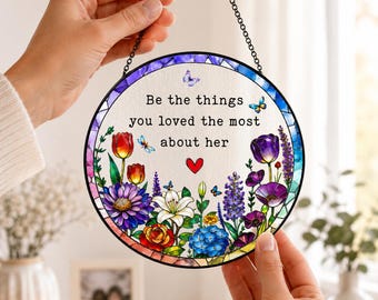 Memorial Floral Suncatcher, Be The Things You Loved Quote, Wildflower Window Hanging, Sympathy Gift, Remembrance Decor Gift