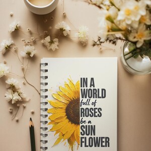 Sunflower Quote Notebook In a World Full of Roses Be a Sunflower Inspirational Blank Journal, Softcover Lined Notebook