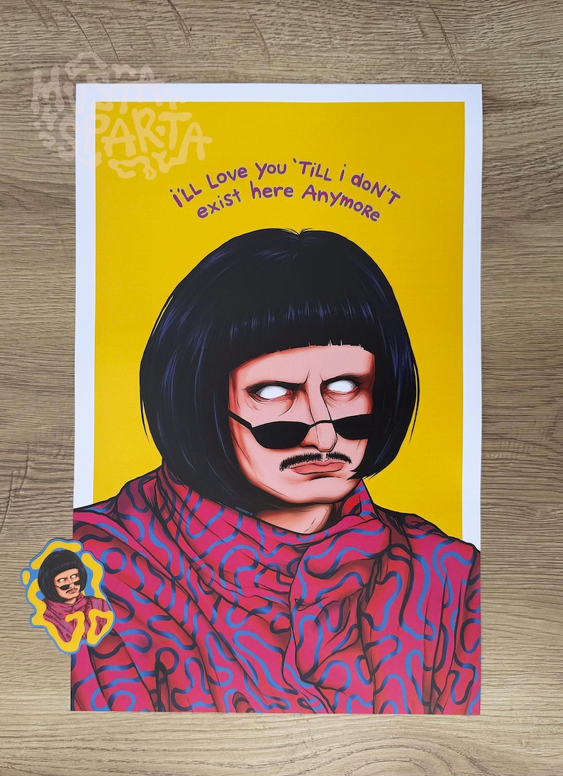 May include: A rectangular art print on a yellow background featuring a portrait of a person with a black bob haircut, white eyes, and a moustache, wearing dark sunglasses and a pink scarf with a blue wavy pattern. The text reads: I'LL LOVE YOU 'TILL I DON'T EXIST HERE ANYMORE.