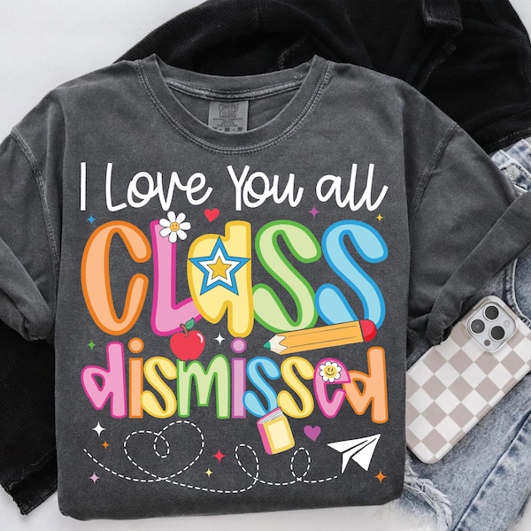 I Love You All Class Dismissed PNG, Preppy Teacher Shirt, Last Day of School, End of School Year, Teacher Appreciation Gift, Sublimation DTF