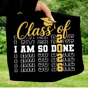 May include: Black graduation-themed tote bag with the text "Class of 2026" in gold script and a mortarboard graphic. The phrase "I AM SO DONE" is displayed in white block letters, repeated multiple times.