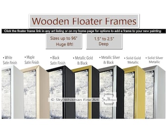 ADD a FLOATER FRAME to your painting here! Frames only available with art purchase in my shop • Black, White, Maple, Gold & Silver Metallic!