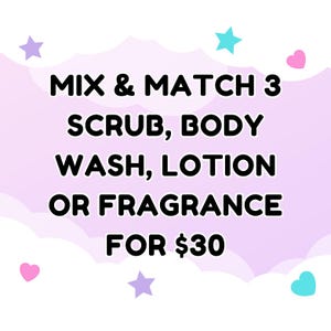 May include: A promotional graphic with a light purple background and white cloud accents. The text "MIX & MATCH 3 SCRUB, BODY WASH, LOTION OR FRAGRANCE" is displayed in bold black font. Colorful star and heart shapes are scattered around the text.
