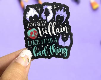 Villains Sticker | "You Say Villain Like It’s a Bad Thing" Sticker | Evil Queen, Maleficent, Ursula Inspired