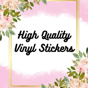 May include: A pink and white watercolor background with a gold border. The text "High Quality Vinyl Stickers" is in black script. Floral arrangements of pink and cream flowers and green leaves are in the corners.
