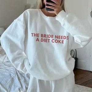 The BRIDE Needs a Diet Coke Sweatshirt - Funny Bride Sweater, Custom Bachelorette Outfit, Bridal Crewneck