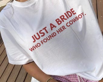 Just a Bride Who Found Her Cowboy TShirt - Western Bride Tee, Bachelorette Party Shirt
