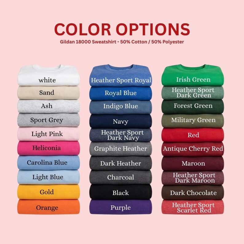 May include: A color chart for Gildan 18000 sweatshirts, 50% cotton and 50% polyester. Three vertical stacks of folded sweatshirts display various colors including white, sand, ash, grey, pink, blue, gold, orange, navy, black, purple, green, red, maroon, and brown.