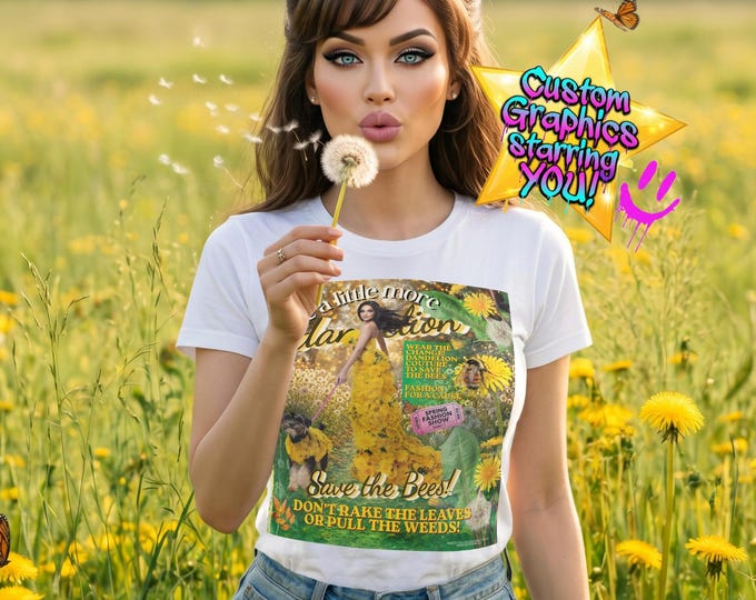 Organic Cotton Dandelion Tee | Save the Bees Advocate Fashion | Eco-Chic Tee Plus 3-FOR-1 Custom Graphics Starring YOU! | Personalized