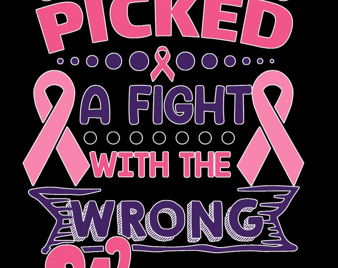 Breast Cancer Picked a Fight with the Wrong Women- TShirt