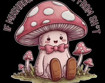Mushrooms Can Grow....Mental Health Awareness T-Shirt
