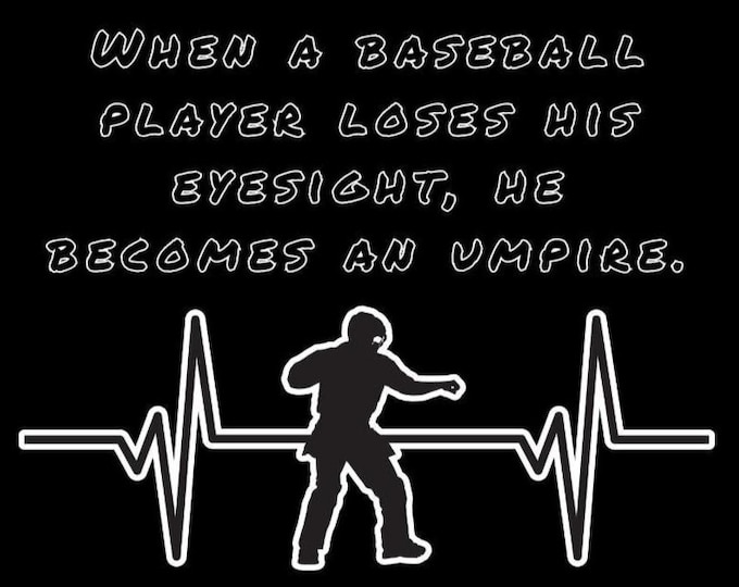 When a baseball player loses his eyesight....Funny baseball/umpire shirt.
