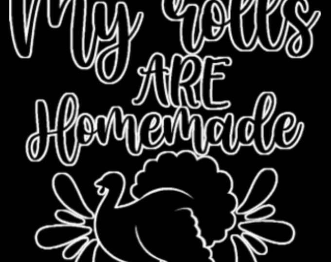 My Rolls are Homemade... Funny Thanksgiving T-Shirt