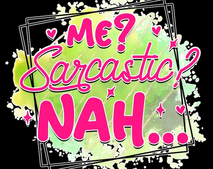 Me Sarcastic? NAH....T-Shirt