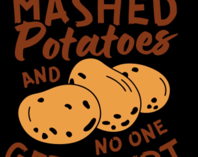 Just Give me The Mashed Potatoes... Funny Thanksgiving T-Shirt