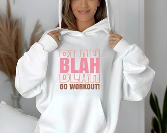 Blah Blah Go Workout Hoodie, Motivational Fitness Sweatshirt, Fitness Enthusiast, Birthday Gift, Christmas Gift, Workout Hoodie
