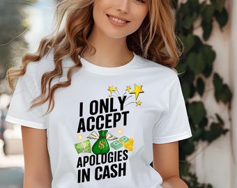Cash Apology Tee: Funny Graphic Shirt for Casual Wear, Gift for Friends, Humor T-Shirt, Birthday Laughs, Apology Shirt