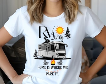 RV Living Tee - Home is Where We Park It, Adventure Shirt, Camper Gift, Travel Apparel, Road Trip T-Shirt, Unisex Camping Wear
