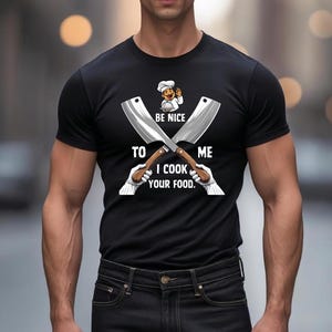Funny Chef Cooking Tee, Be Nice to Me I Cook Your Food Shirt, Culinary Humor Gift, Unisex Cotton T-Shirt, Cooking Enthusiast Apparel