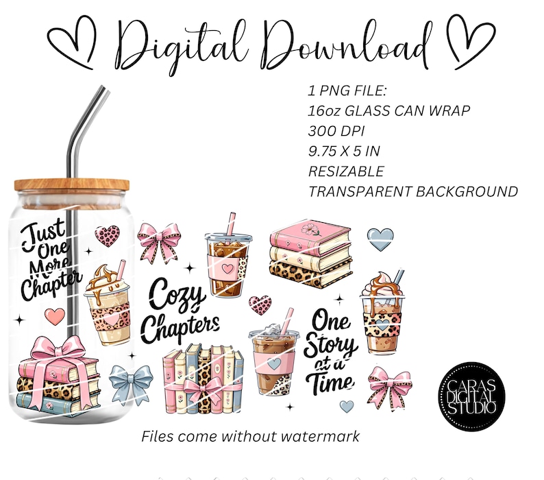 May include: Digital download graphic featuring a glass can wrap design with the text "Just One More Chapter." The design includes illustrations of books, coffee cups, bows, and hearts. The text "Cozy Chapters" and "One Story at a Time" are also included.