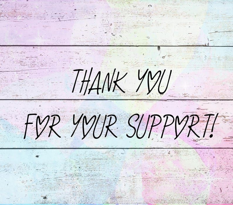 May include: A wooden background with a pastel color overlay. The words "THANK YOU FOR YOUR SUPPORT!" are written in black script across the image.