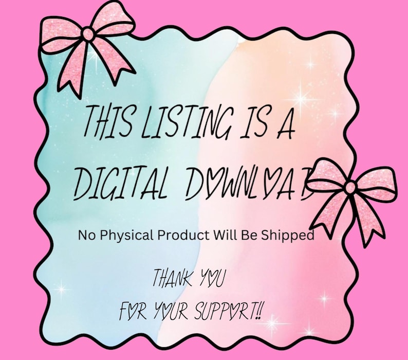 May include: A digital download announcement with a pink background and a wavy, multi-colored center. The text reads "THIS LISTING IS A DIGITAL DOWNLOAD" and "THANK YOU FOR YOUR SUPPORT!!" with pink bow accents.