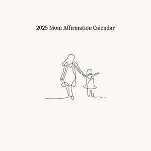 May include: Line drawing of a mother and child holding hands and walking. The text "2025 Mom Affirmation Calendar" is above the drawing.