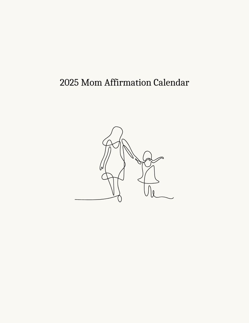 May include: Line drawing of a mother and child holding hands and walking. The text "2025 Mom Affirmation Calendar" is above the drawing.