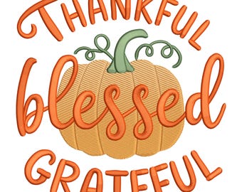 May include: An embroidered design featuring a pumpkin with the words "Thankful, Blessed, Grateful" in orange script. The pumpkin is a light orange color with green vines and stem, perfect for fall decor.