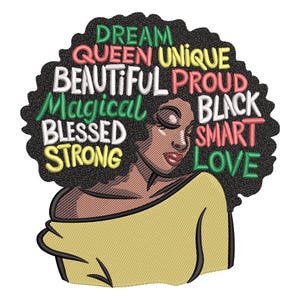 May include: An embroidered design featuring a woman with dark skin and a yellow top. Her hair is a dark, textured afro, with words like "Dream," "Queen," and "Beautiful" embroidered within. The design has a positive and empowering theme.