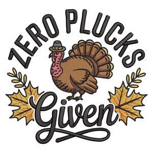 May include: A Thanksgiving-themed design featuring a cartoon turkey wearing a pilgrim hat. The text reads "ZERO PLUCKS GIVEN" in a playful font, with autumn leaves and a sprig of foliage. The turkey is brown with a red wattle.