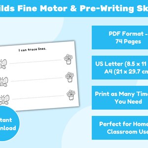 May include: A white worksheet with butterfly and flower illustrations for tracing lines. The text "I can trace lines" is at the top. The image also includes text that says "Builds Fine Motor & Pre-Writing Skills", "PDF Format - 74 Pages", and "US Letter (8.5 x 11 in) & A4 (21 x 29.7 cm)".